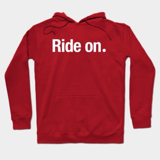 Ride on. Hoodie